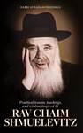 Practical Lessons, Teachings and Wisdom Inspired by Rav Chaim Shmuelevitz