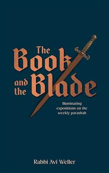 The Book and the Blade: Illuminating expositions on the weekly Parashah
