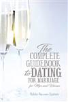The Complete Guidebook to Dating for Marriage: for Men and Women