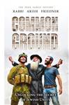 Common Ground: Unlocking the Secret of Jewish Unity