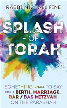 Splash Of Torah, Life Cycle: Something Small To Say For A Birth, Marriage, Bar/Bas Mitzvah On The Parashah