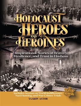 Holocaust Heroes and Heroines: Inspirational Stories of Bravery, Resilience, and Trust in Hashem