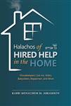 Halachos of Hired Help in the Home: Housekeepers, Live-ins, Aides, Babysitters, Repairmen, and More