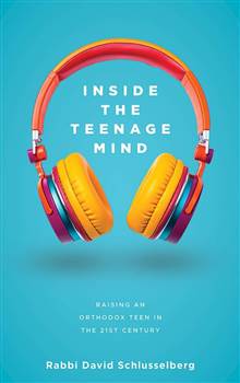 Inside the Teenage Mind: Raising an Orthodox teen in the 21st century