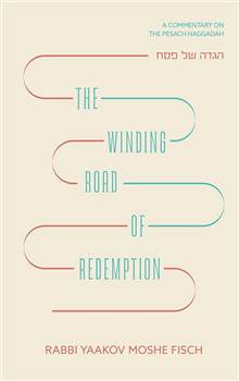 The Winding Road of Redemption Haggadah: A commentary on the Pesach Haggadah