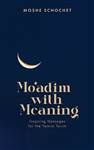 Moadim with Meaning: Inspiring messages for the Yamim Tovim