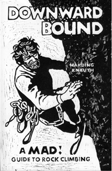 Downward Bound. The life and Hard Climbs of Warren 'Batso' Harding...