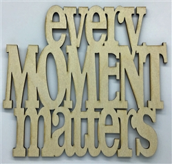 Every Moment Matters XL Script Wood Quote