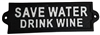 Cast iron sign, 'SAVE WATER DRINK WINE'