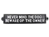 Cast iron sign, 'NEVER MIND THE DOG BEWARE OF THE OWNER'