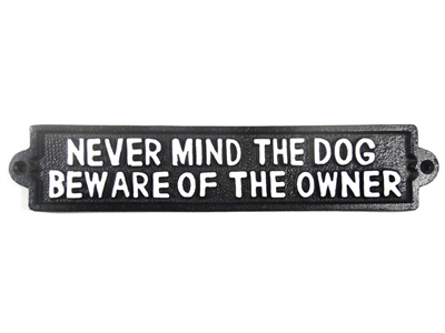 Cast iron sign, 'NEVER MIND THE DOG BEWARE OF THE OWNER'