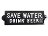 Cast iron sign, 'SAVE WATER DRINK BEER'
