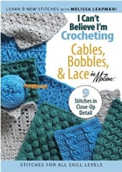 I Can't Believe I'm Crocheting Cables, Bobbles, & Lace