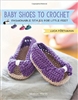 Baby Shoes To Crochet: Fashionable Styles For Little Feet