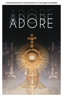 Adore: A Prayer Resource for Adoration of the Blessed Sacrament