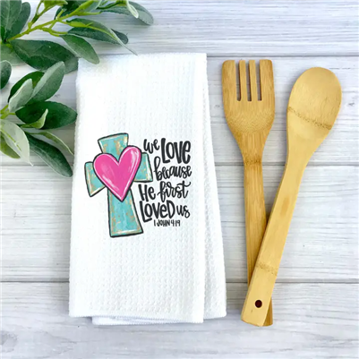 SOLD OUT We Love Because He First Loved Us Tea Towel