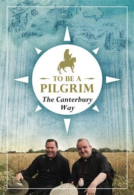 To Be a Pilgrim The Canterbury Way