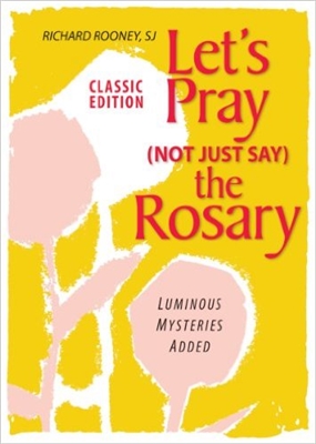 Let's Pray (Not Just Say) the Rosary: Classic Edition; Luminous Mysteries Added