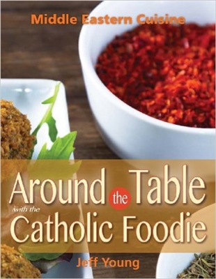 Around the Table with the Catholic Foodie: Middle Eastern Cuisine