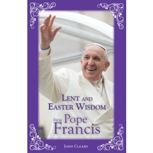 Lent and Easter Wisdom From Pope Francis