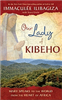 Our Lady of Kibeho: Mary Speaks to the World from the Heart of Africa