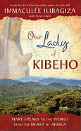 Our Lady of Kibeho: Mary Speaks to the World from the Heart of Africa