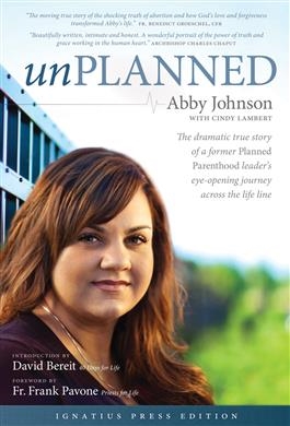 Unplanned The Dramatic True Story of a Former Planned Parenthood Leader's Eye-Opening Journey Across the Life Line, UNPLANNED