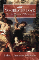 No Greater Love: The True Meaning of Martydrom