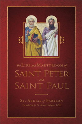 The Life and Martyrdrom of  Saint Peter and Saint Paul