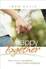 Happy Together: The Catholic Blueprint for a Loving Marriage
