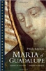 Maria of Guadalupe: Shaper of History, Shaper of Hearts