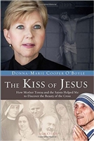 The Kiss of Jesus: How Mother Teresa and the Saints Helped Me to Discover the Beauty of the Cross