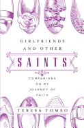 Girlfriends and Other Saints: Companions on My Journey of Faith