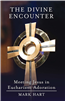 The Divine Encounter: Meeting Jesus in Eucharistic Adoration
