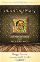 Imitating Mary: Ten Marian Virtues for the Modern Mom