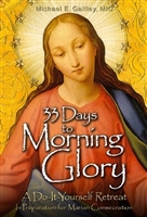 33 Days to Morning Glory:  A Do-It-Yourself Retreat in Preparation for Marian Consecration