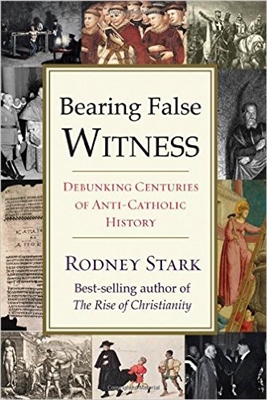 Bearing False Witness: Debunking Centuries of Anti-Catholic History