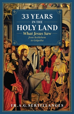 33 Years in the Holy Land - What Jesus Saw