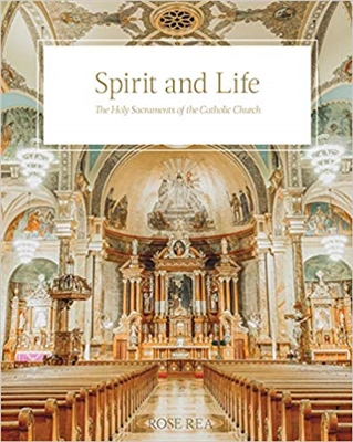 Spirit and Life: The Holy Sacraments of the Catholic Church