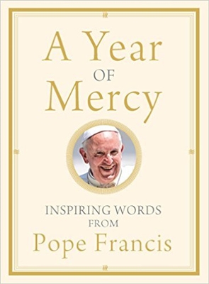 A Year of Mercy Inspiring Words from Pope Francis