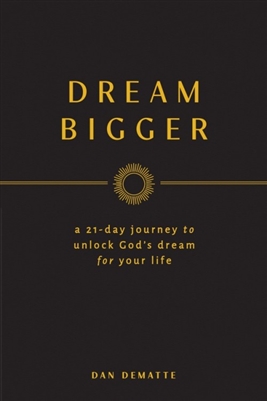 Dream Bigger a 21 Day Journey to Unlock God's Dream for Your Life