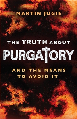 The Truth about Purgatory and the Means to Avoid it