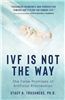 IVF is Not the Way: The False Promises of Artifical Procreation