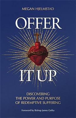 Offer It Up: Discovering the Power of Redemptive Suffering