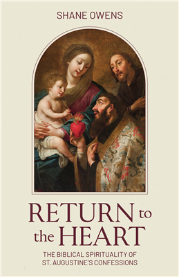 Return to the Heart: The Biblical Spirituality of St. Augustine's Confessions