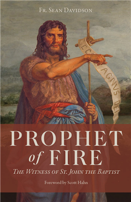 Prophet of Fire: The Witness of St. John the Baptist