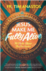 Jesus, Make Me Fully Alive