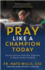 Pray Like a Champion Today, Sacred Stories from the Sidelines of Notre Dame Football
