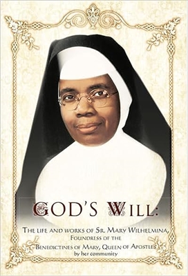 God's Will Life and Works of Sister Mary Wilhelmina