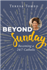 Beyond Sunday: Becoming a 24/7 Catholic